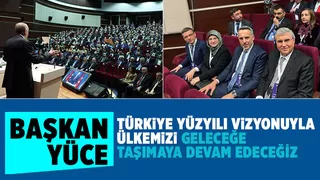  Ülkemizi geleceğe taşımaya devam edeceğiz