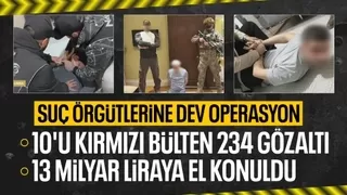 Uluslararası suç örgütlerine operasyon: 234 üst düzey örgüt üyesi gözaltına alındı