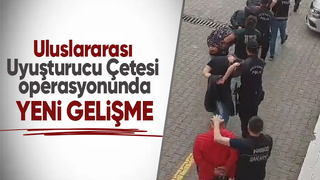 Uluslararası uyuşturucu çetesine operasyonda son durum