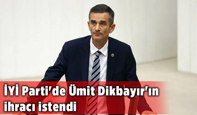 Ümit Dikbayır hakkında kesin ihraç talebi