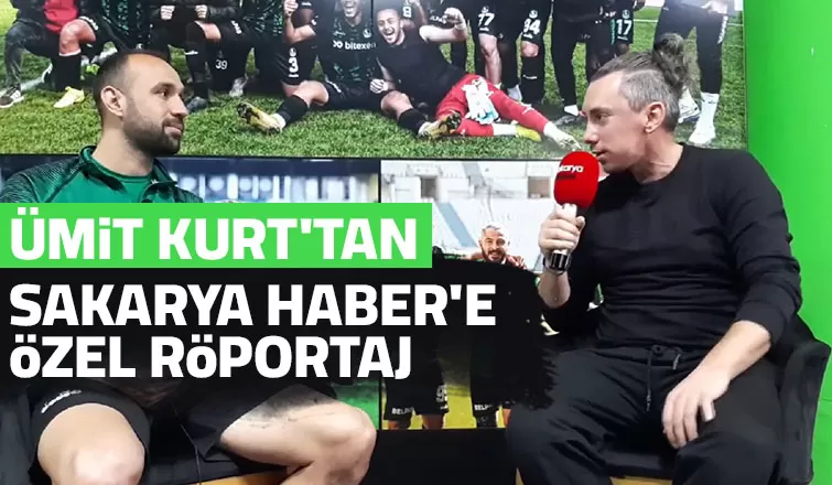 Ümit Kurt'tan Sakarya Haber'e özel açıklama