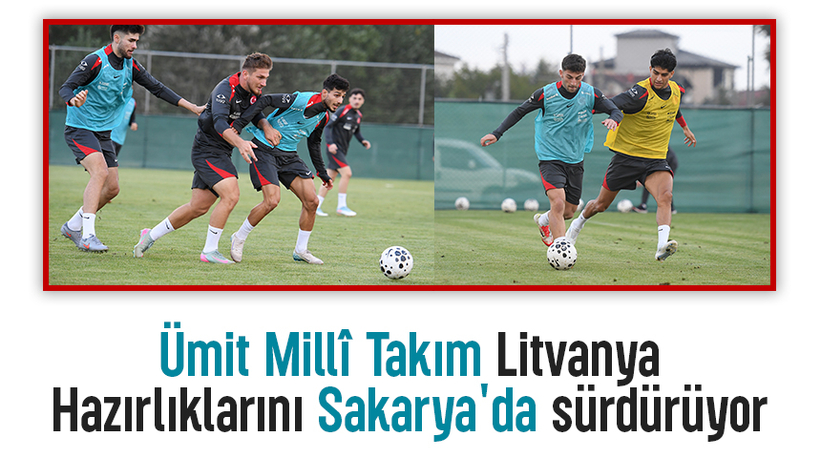 Ümit Milliler Litvanya maçına Sakarya'da hazırlanıyor