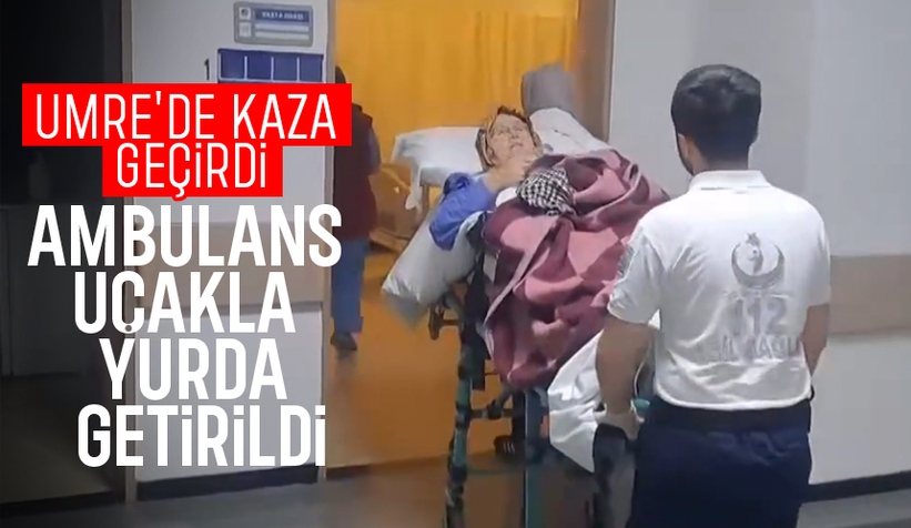 Umre'de kaza geçiren kadın için ambulans uçak devreye girdi
