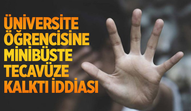 Üniversite öğrencisine tecavüze kalktı iddiası
