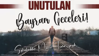 UNUTULAN BAYRAM GECELERİ