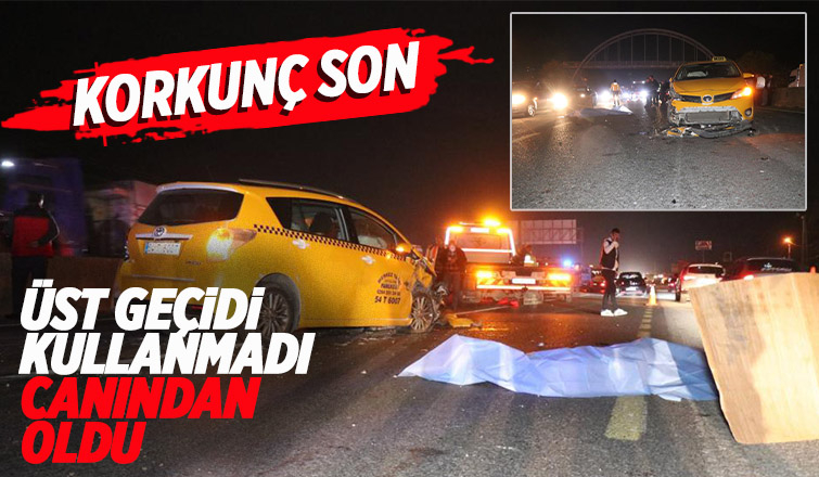 Üst geçidi kullanmadı canından oldu