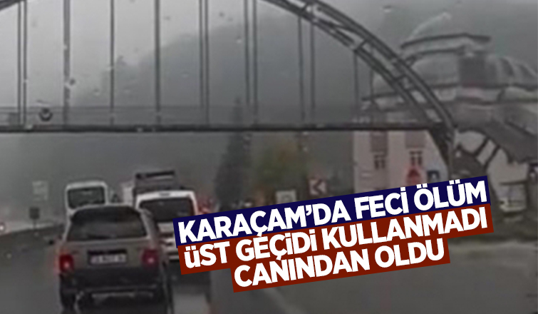 Üst geçidi kullanmayınca canından oldu