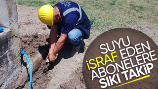 Usulsüz su kullanımları için denetimler sıklaştı