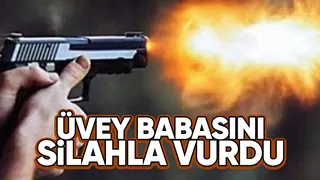 Üvey babasını vurdu