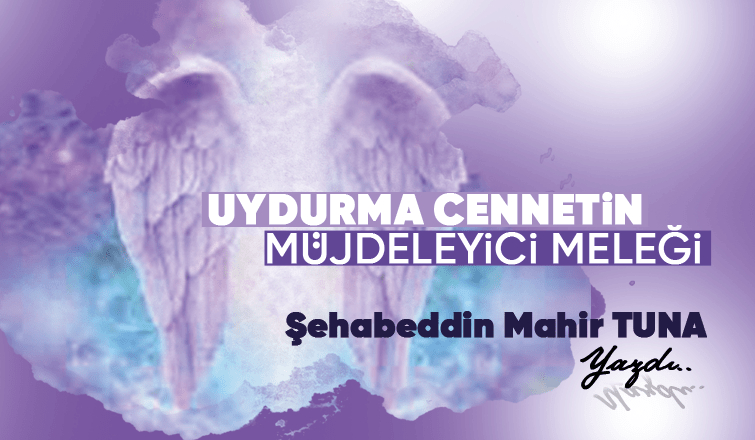 UYDURMA CENNETİN MÜJDECİ MELEĞİ!