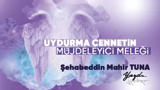 UYDURMA CENNETİN MÜJDECİ MELEĞİ!