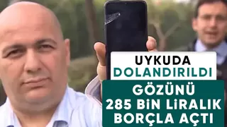 Uykusunda dolandırıldı