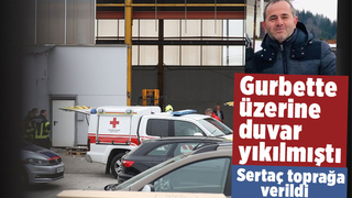 Üzerine duvar devrilen gurbetçi Sertaç toprağa verildi