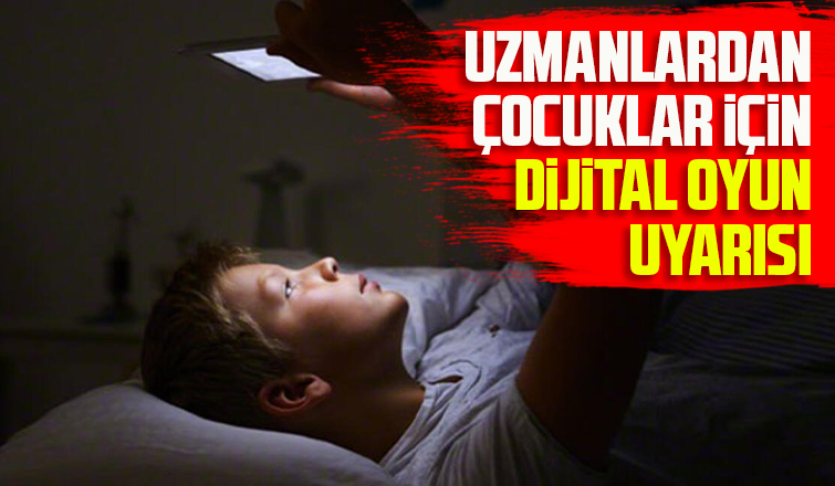 Uzmanlardan çocuklar için dijital oyun uyarısı