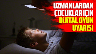 Uzmanlardan çocuklar için dijital oyun uyarısı