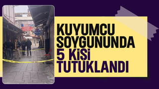 Uzun Çarşı'daki kuyumcu soygununda 5 tutuklama