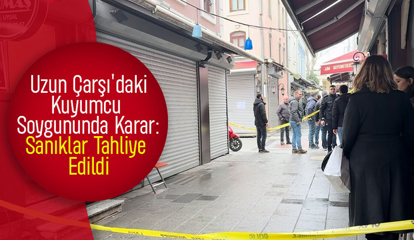 Uzunçarşı'daki soygun davasında karar çıktı