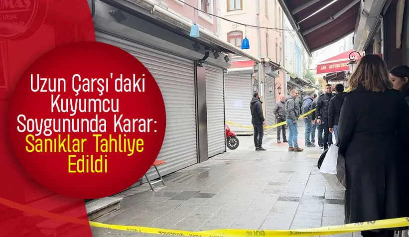 Uzunçarşı'daki soygun davasında karar çıktı