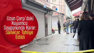 Uzunçarşı'daki soygun davasında karar çıktı