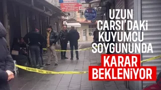 Uzunçarşı'daki soygun davasında son durum