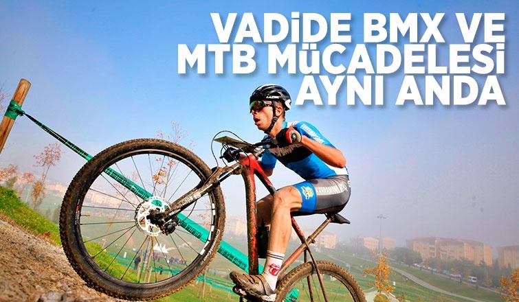 Vadide BMX ve MTB mücadelesi aynı anda