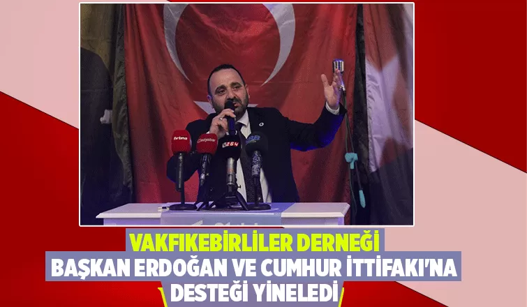 Vakfıkebirliler Derneği: Tereddütsüz Başkan Erdoğan'ı destekliyoruz
