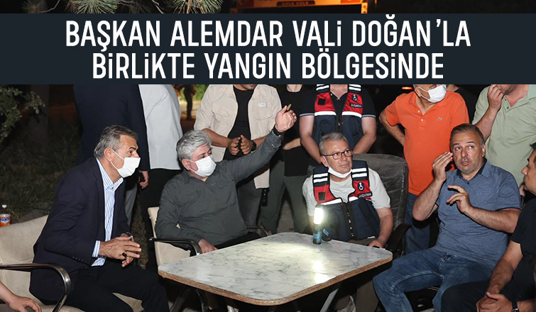 Vali Doğan ve Başkan Alemdar yangın bölgesinde