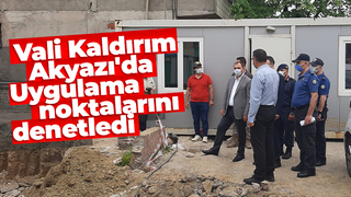 Vali Kaldırım Akyazı'da uygulama noktalarını denetledi