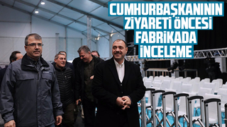 Vali Kaldırım'dan Erdoğan'ın ziyareti öncesi fabrikada inceleme