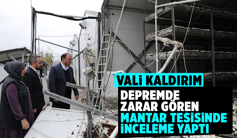 Vali Kaldırım'dan mantar tesisine geçmiş olsun ziyareti