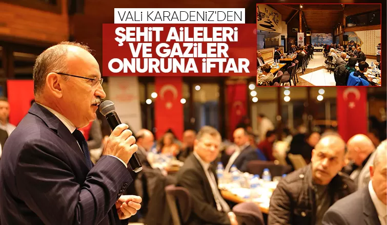 Vali Karadeniz ilk iftarı şehit aileleri ve gazilerle yaptı