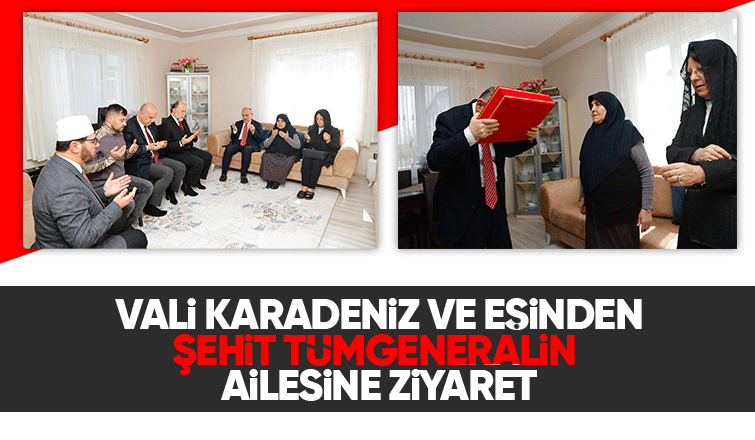 Vali Karadeniz şehit generalin ailesini ziyaret etti
