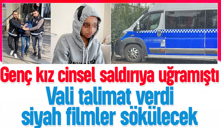 Vali talimat verdi siyah filmler sökülecek