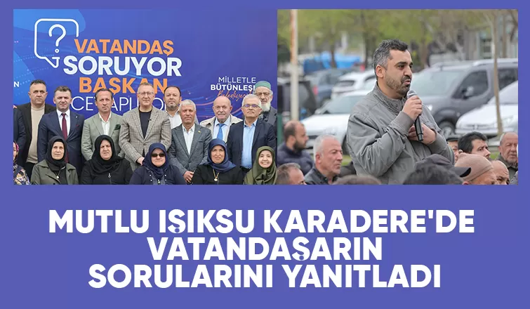 Vatandaş Soruyor Başkan Cevaplıyor prokramı Karadere ile devam etti