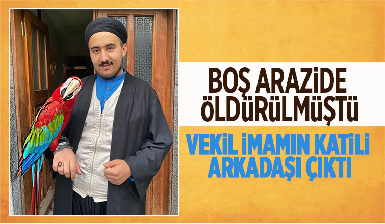 Vekil imamı arkadaşı öldürmüş; İşte cinayet nedeni!