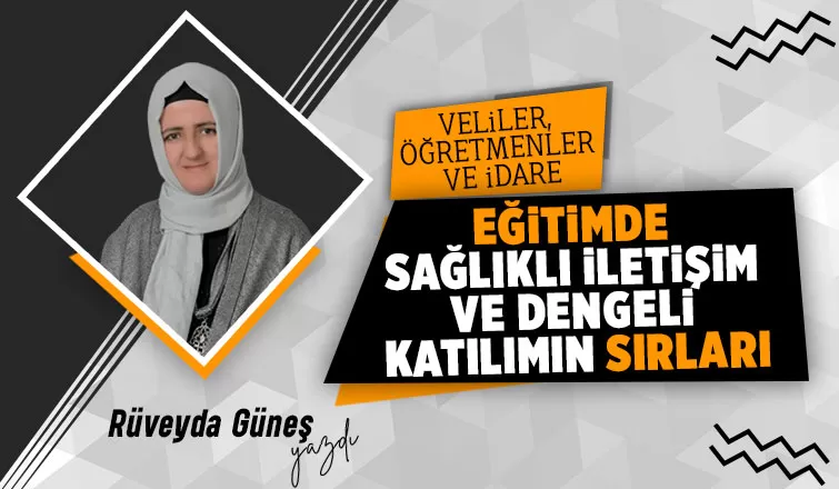 Veliler, Öğretmenler Ve İdare Eğitimde sağlıklı iletişim ve dengeli katılımın sırları