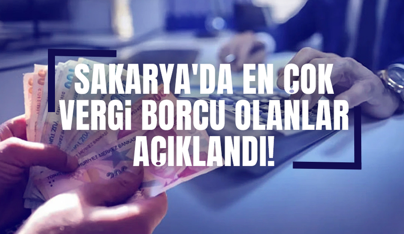 Vergi dairelerine asıldı; İşte Sakarya'da en çok vergi borcu olanlar!