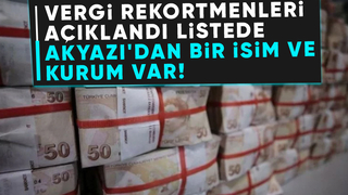 Vergi rekortmenleri arasında Akyazı'dan bir kişi ve fabrika var