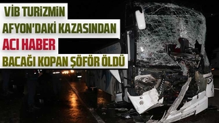 VİB Turizmin kazasında bacağı kopan ikinci şoför öldü