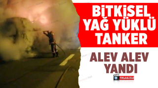 Yağ yüklü tanker alevlere teslim oldu
