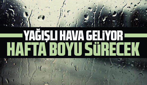 Yağış geliyor, günlerce sürecek