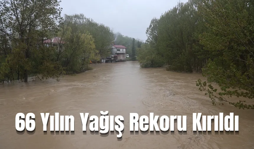 Yağışlar rekor kırdı; Son 66 yılın en yüksek seviyesi