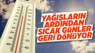 Yağışların ardından sıcak günler geri dönüyor