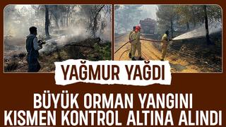 Yağmur yağdı, orman yangını kısmen kontrol altına alındı
