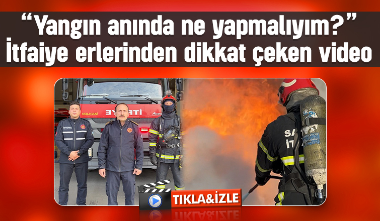 Yangın anında ne yapılmalı; İtfafaiyeciler anlattı