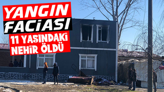 Yangın faciası 11 yaşındaki Nehir öldü