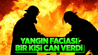 Yangın faciası; Bir kişinin cansız bedeni çıkarıldı