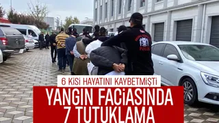 Yangın faciasında 7 kişi için tutuklama kararı