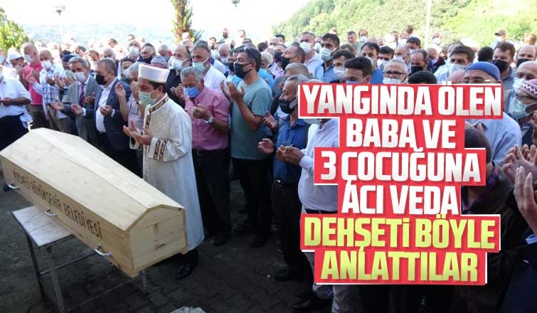 Yangın faciasında ölen baba ve 3 çocuğuna acı veda