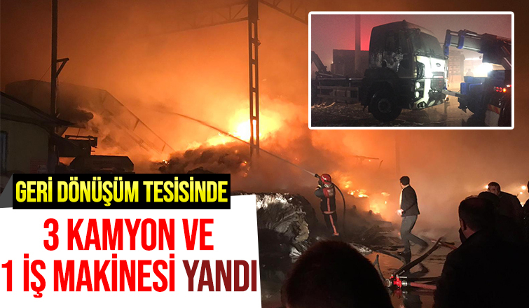 Yangında 3 kamyon ve 1 iş makinesi de yandı